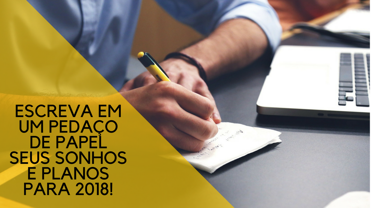 Escreva no papel seus sonhos e planos para 2018 - Blog Bugre Moda